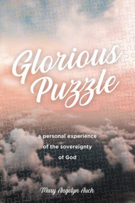 Glorious Puzzle (A Personal Experience of the Sovereignty of God) by Mary Auch, 9781400325856