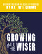 Growing All the Wiser (Wisdom Tips from the Book of Proverbs) by Kyna Williams, 9781400326525
