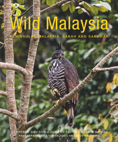 Wild Malaysia (The Wildlife, Scenery, and Biodiversity of Peninsular Malaysia, Sabah, and Sarawak) by Geoffrey Davison, Melvin Gumal, Junaidi Payne, 9781912081127
