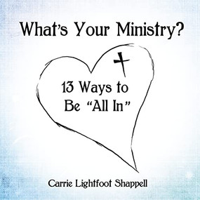 What's Your Ministry? (13 Ways to Be 'All In') by Carrie Lightfoot Shappell, 9781400327188