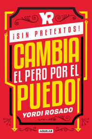 ¡Sin pretextos! Cambia el pero por el puedo / No Excuses! Change I Can't to I I Can! (Spanish Edition) by Yordi Rosado, 9781644731499