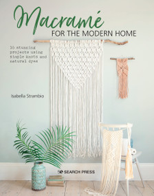 Macramé for the Modern Home (16 stunning projects using simple knots and natural dyes) by Isabella Strambio, 9781782218364