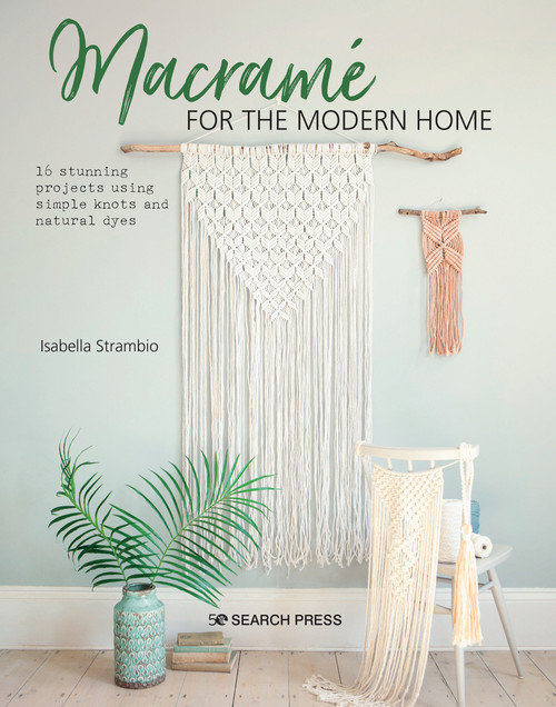 Macramé for the Modern Home (16 stunning projects using simple knots and natural dyes) by Isabella Strambio, 9781782218364