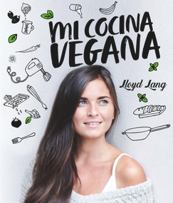 Mi cocina vegana (Las recetas de Lloyd Lang) (Spanish Edition) by Lloyd Lang, 9788416407675