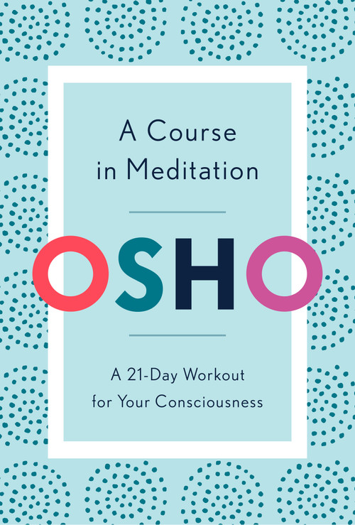 A Course in Meditation (A 21-Day Workout for Your Consciousness) by Osho, 9781984825964