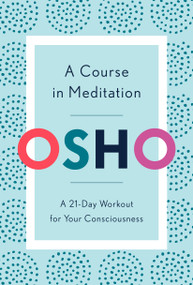 A Course in Meditation (A 21-Day Workout for Your Consciousness) by Osho, 9781984825964
