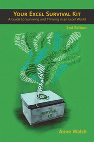 Your Excel Survival Kit 2nd Edition (A Guide to Surviving and Thriving in an Excel World) by Anne Walsh, 9781615470655