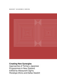 Creating New Synergies (Approaches of tertiary Japanese programmes in New Zealand) by Dallas Nesbitt, Masayoshi Ogino, Penny Shino, 9780994130075