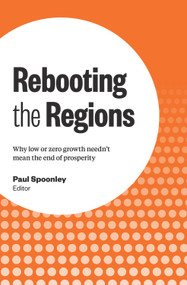Rebooting the Regions (Why low or zero growth needn't mean the end of prosperity) by Paul Spoonley, 9780994130037