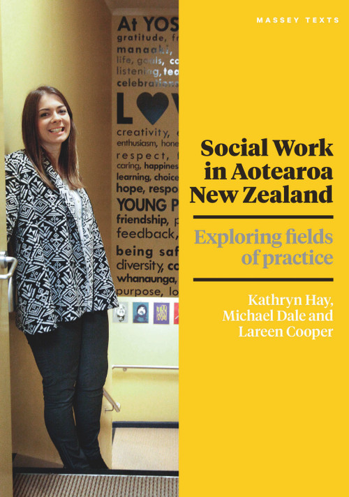 Social Work in Aotearoa New Zealand (Exploring fields of practice) by Lareen Cooper, Michael Dale, Kathryn Hay, 9780994130082