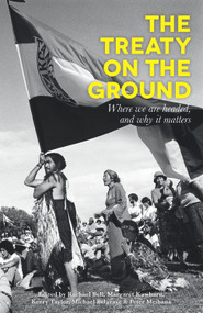 The Treaty on the Ground (Where we are headed, and why it matters) by Rachael Bell, Margaret Kawharu, Kerry Taylor, 9780994130051