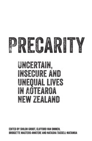 Precarity (Uncertain, insecure and unequal lives in Aotearoa New Zealand) by Shioh Groot, Bridgette Masters-Awatere, Clifford van Ommen, 9780994141514