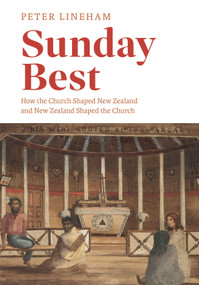 Sunday Best (How the church shaped New Zealand and New Zealand shaped the church) by Peter Lineham, 9780994140777