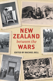 New Zealand Between the Wars by Rachael Bell, 9780994136367