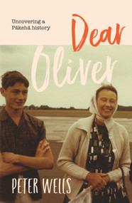 Dear Oliver (Uncovering a Pakeha history) by Peter Wells, 9780994147363