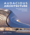 Audacious Architeture (New Aesthetics in Contemporary Building) by Barry Stone, 9781760790035