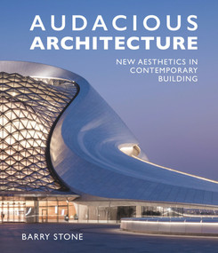 Audacious Architeture (New Aesthetics in Contemporary Building) by Barry Stone, 9781760790035