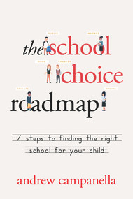 The School Choice Roadmap (7 Steps to Finding the Right School for Your Child) by Andrew Campanella, 9780825309328