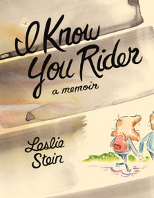I Know You Rider by Leslie Stein, 9781770464018