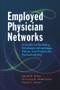 Employed Physician Networks: A Guide to Building Strategic Advantage, Value, and Financial Sustainability by David Miller, 9781640550360