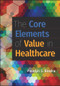 The Core Elements of Value in Healthcare by Paveljit Bindra, 9781567939705