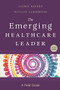 The Emerging Healthcare Leader: A Field Guide, Second Edition by Laurie Baedke, 9781567939903