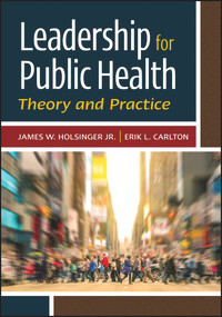 Leadership for Public Health: Theory and Practice by James Holsinger, 9781567939354