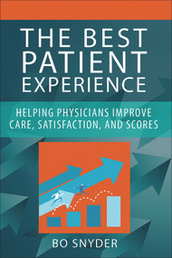 The Best Patient Experience: Helping Physicians Improve Care, Satisfaction, and Scores by Robert Snyder, 9781567937381
