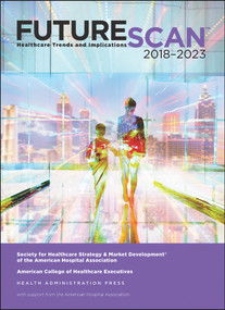 Futurescan 2018: Healthcare Trends and Implications 2018-2023 by Society for Health Care Strategy, 9780872589858
