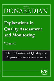 Explorations in Quality Assessment and Monitoring: The Definition of Quality and Approaches to Its Assessment by Avedis Donabedian, 9780914904489