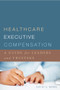 Healthcare Executive Compensation: A Guide for Leaders and Trustees by David Bjork, 9781567934243