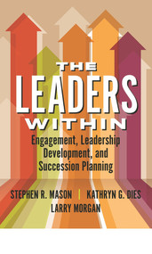 The Leaders Within: Engagement, Leadership Development, and Succession Planning by Stephen Mason, 9781640551152