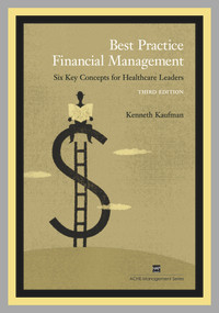 Best Practice Financial Management (Six Key Concepts for Healthcare Leaders) by Kenneth Kaufman, 9781567932591