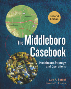 The Middleboro Casebook: Healthcare Strategy and Operations, Second Edition by Lee Seidel, 9781567938562