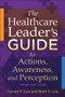 The Healthcare Leader's Guide to Actions, Awareness, and Perception, Third Edition by Carson Dye, 9781567937657