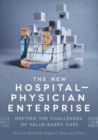 The New Hospital-Physician Enterprise: Meeting the Challenges of Value-Based Care by David Wofford, 9781567935981