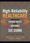 High-Reliability Healthcare: Improving Patient Safety and Outcomes with Six Sigma, Second Edition by Robert Barry, 9781567938661
