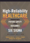 High-Reliability Healthcare: Improving Patient Safety and Outcomes with Six Sigma, Second Edition by Robert Barry, 9781567938661