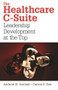 The Healthcare C-Suite: Leadership Development at the Top by Carson Dye, 9781567933130