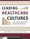 Leading Healthcare Cultures: How Human Capital Drives Financial Performance by Thomas Atchison, 9781567933031