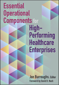 Essential Operational Components for High-Performing Healthcare Enterprises by Jonathan Burroughs, 9781640550001