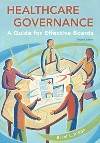 Healthcare Governance: A Guide for Effective Boards, Second Edition by Errol Biggs, 9781567934199