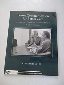 Better Communication for Better Care (Mastering Physician-Administrator Collaboration) by Kenneth Cohn, 9781567932386