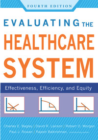 Evaluating the Healthcare System: Effectiveness, Efficiency, and Equity, Fourth Edition by Charles Begley, 9781567935233