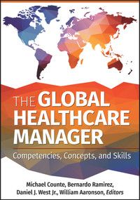The Global Healthcare Manager: Competencies, Concepts, and Skills by Michael Counte, 9781640550155