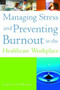 Managing Stress and Preventing Burnout in the Healthcare Workplace by Jonathon Halbesleben, 9781567933437