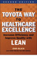 The Toyota Way to Healthcare Excellence: Increase Efficiency and Improve Quality with Lean, Second Edition by John Black, 9781567937824