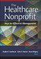 The Healthcare Nonprofit: Keys to Effective Management by Stephen Gambescia, 9781640551046