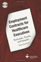 Employment Contracts for Healthcare Executives: Rationale, Trends, and Samples, Fifth Edition by American College of Healthcare Executives, 9781567933390