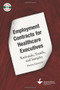 Employment Contracts for Healthcare Executives: Rationale, Trends, and Samples, Fifth Edition by American College of Healthcare Executives, 9781567933390